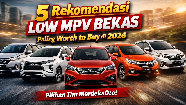 5 Rekomendasi Low MPV Bekas Paling Worth to Buy di 2026 Versi Tim MerdekaOto