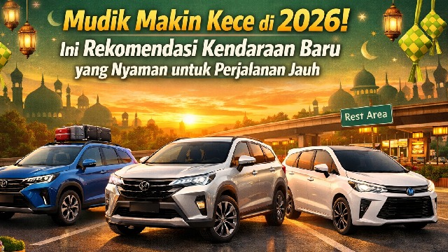 Mudik Makin Kece di 2026! Ini Rekomendasi Kendaraan Baru yang Nyaman untuk Perjalanan Jauh